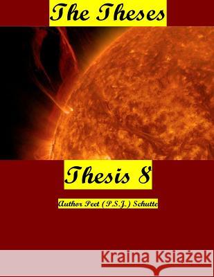 The Theses Thesis 8: The Theses as Thesis 8 Peet (P S. J. ). Suite Mw Priva Schutte 9781537531922