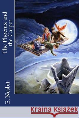 The Phoenix and the Carpet E. Nesbit 9781537532851 Createspace Independent Publishing Platform