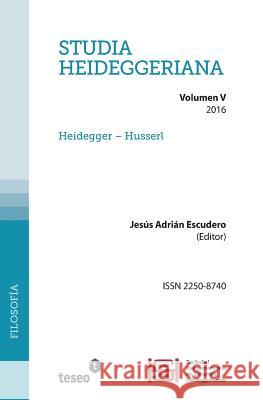 Studia Heideggeriana Vol. V: Heidegger - Husserl Jesus Adrian Escudero 9781537532981