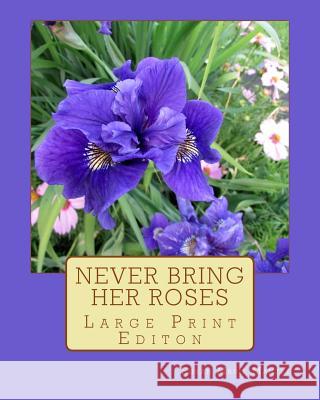 Never Bring Her Roses: Large Print Editon Susan Marie Manzke 9781537534299 Createspace Independent Publishing Platform
