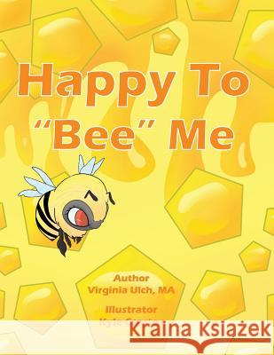 Happy to Bee Me Csortos, Kyle 9781537535722 Createspace Independent Publishing Platform