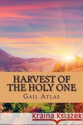 Harvest of the Holy One Gail C. Atlas 9781537536002 Createspace Independent Publishing Platform