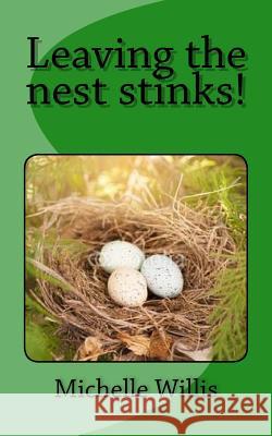 Leaving the nest stinks! Willis, Michelle 9781537536675 Createspace Independent Publishing Platform