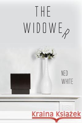 The Widower Ned White 9781537536767 Createspace Independent Publishing Platform