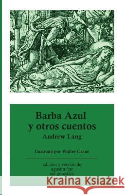 Barba Azul y otros cuentos Walter Crane Agustin Fest Sol Gonzalez 9781537536897 Createspace Independent Publishing Platform