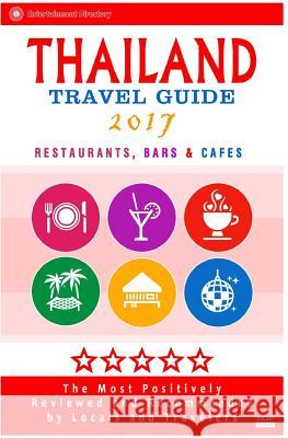Thailand Travel Guide 2017: The Most Recommended Restaurants, Bars and Cafes by Travelers from around the Globe, 2017 Anderson, Janet R. 9781537537559