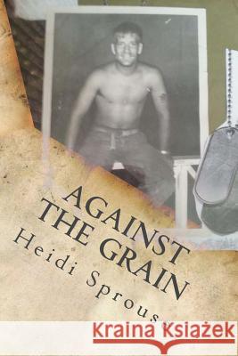 Against the Grain Heidi Sprouse 9781537538396 Createspace Independent Publishing Platform