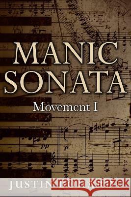 Manic Sonata: Movement I Justin Bohardt   9781537538761 Createspace Independent Publishing Platform