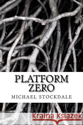 Platform Zero Michael Stockdale 9781537539362 Createspace Independent Publishing Platform