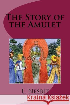 The Story of the Amulet E. Nesbit 9781537539843 Createspace Independent Publishing Platform