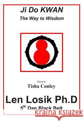 Ji Do Kwan The Way to Wisdom Losik Ph. D., Len 9781537540528 Createspace Independent Publishing Platform
