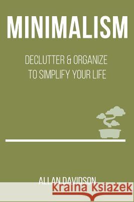 Minimalism: Declutter & Organize to Simplify your Life Davidson, Allan 9781537540801 Createspace Independent Publishing Platform