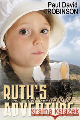 Ruth's Adventure Paul David Robinson Katrina Joyner 9781537541310 Createspace Independent Publishing Platform