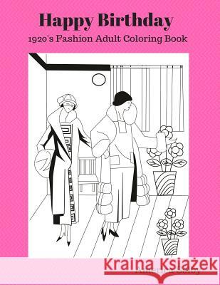 Happy Birthday (1920's Fashion Coloring Book): 1920's Fashion Adult Coloring Book America Selby 9781537541396 Createspace Independent Publishing Platform