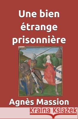 Une Bien Etrange Prisonnière Massion, Agnes L. 9781537546285 Createspace Independent Publishing Platform