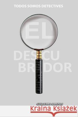 El Descubridor: Todos somos detectives Caminos, Guillermo 9781537546599 Createspace Independent Publishing Platform