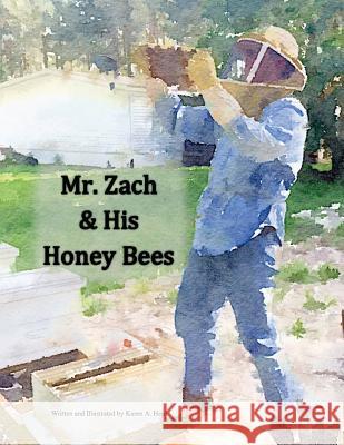 Mr. Zach and His Honeybees Karen a. Hei Zach Kelehea 9781537549385 Createspace Independent Publishing Platform