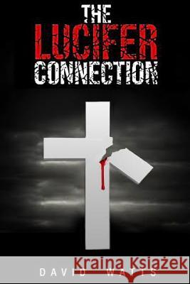 The Lucifer Connection: Special Edition David Watts 9781537550138