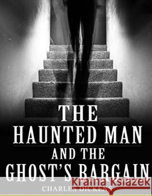 The Haunted Man And The Ghost's Bargain Dickens, Charles 9781537550688 Createspace Independent Publishing Platform