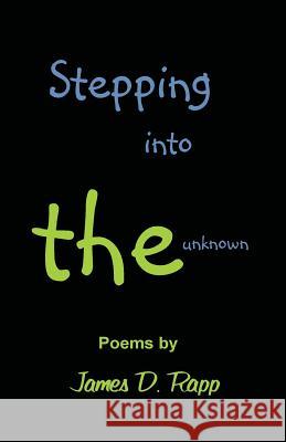 Stepping into the Unknown Rapp, James D. 9781537552897 Createspace Independent Publishing Platform