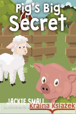 Pig's Big Secret Jackie Small 9781537553641 Createspace Independent Publishing Platform