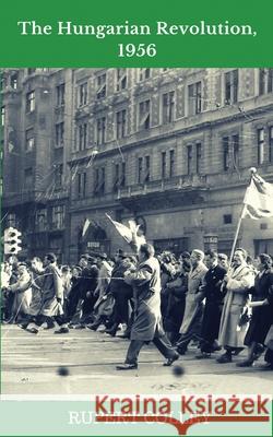 The Hungarian Revolution, 1956 Rupert Colley 9781537553825