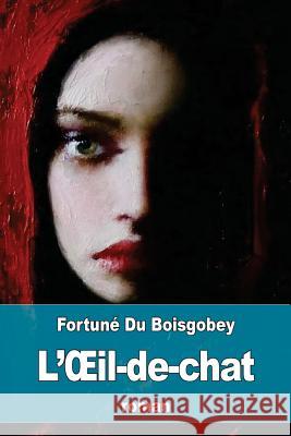 L'OEil-de-chat Du Boisgobey, Fortune 9781537553849 Createspace Independent Publishing Platform