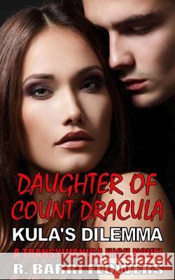 Daughter of Count Dracula: Kula's Dilemma R. Barri Flowers 9781537554594