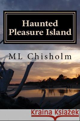Haunted Pleasure Island: Chilling historical accounts and amazing photographic evidence of hauntings on Pleasure Island, North Carolina. Includ Chisholm, Mary 9781537554808