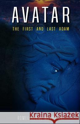 Avatar: The First and Last Adam Romel Duane Moor 9781537555003 Createspace Independent Publishing Platform