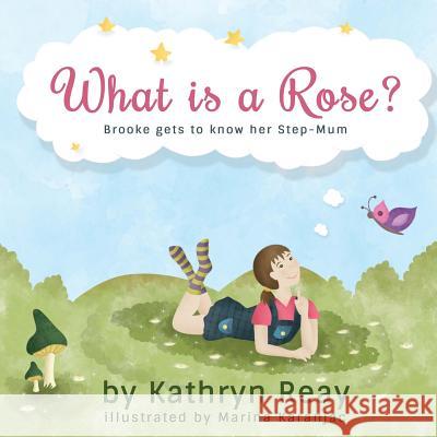 What is a Rose?: Brooke gets to know her step-mum Reay, Kathryn 9781537555058 Createspace Independent Publishing Platform