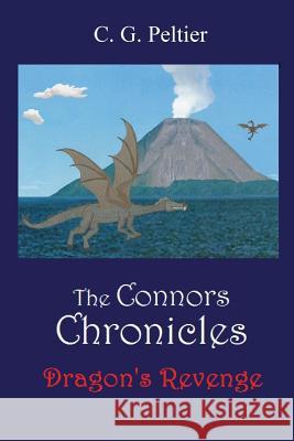 The Connors Chronicles: Dragon's Revenge C. G. Peltier 9781537555287 Createspace Independent Publishing Platform