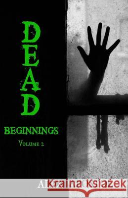 Dead Beginnings Volume 2 Alex Apostol 9781537555713