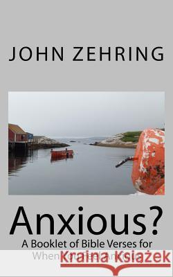 Anxious?: A Booklet of Bible Verses for When You Feel Anxious John Zehring Donna Taber Zehring 9781537556215 Createspace Independent Publishing Platform