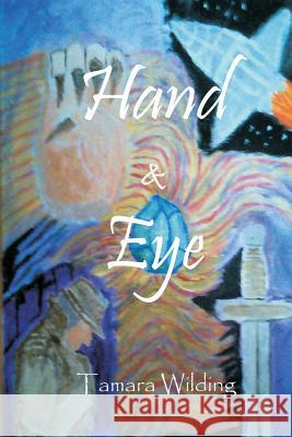 Hand & Eye Tamara Wilding 9781537556536 Createspace Independent Publishing Platform