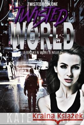 Twisted World: A Broken World Novel Kate L Mary 9781537556598