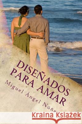 Diseñados para amar Núñez, Miguel Ángel 9781537558011 Createspace Independent Publishing Platform