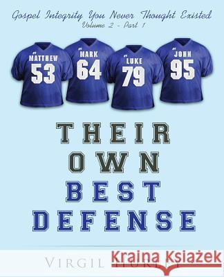 Their Own Best Defense, Vol. 2, Part 1: Gospel Integrity You Never Thought Existed - Volume 2, Part 1 Virg Hurley 9781537558042