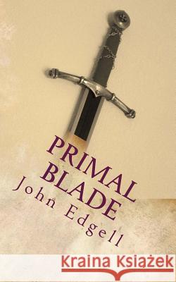 Primal Blade John Edgell 9781537558196 Createspace Independent Publishing Platform