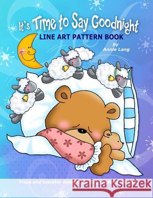 It's Time to Say Goodnight: Line Art Pattern Book Annie Lang Annie Lang 9781537558813 Createspace Independent Publishing Platform