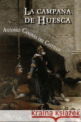 La campana de Huesca Canovas Del Castillo, Antonio 9781537558905