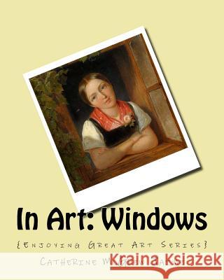 In Art: Windows Mrs Catherine McGrew Jaime 9781537560465 Createspace Independent Publishing Platform