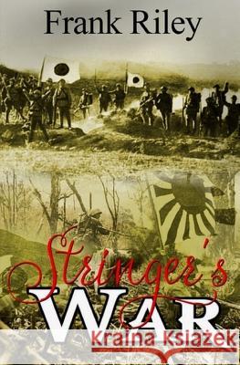 Stringer's War Frank Riley 9781537560809 Createspace Independent Publishing Platform