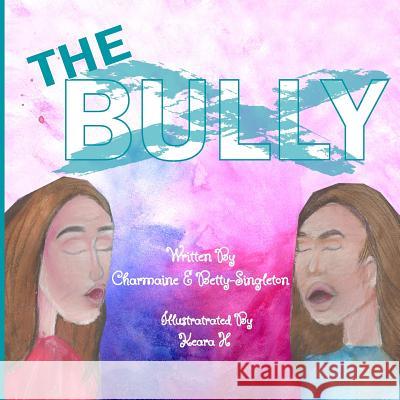 The Bully: Girl Edition Charmaine Betty-Singleton Keara H 9781537561066