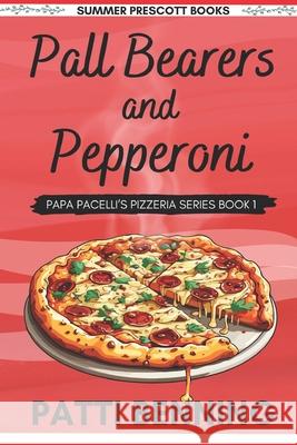 Pall Bearers and Pepperoni: Book 1 in the Papa Pacelli's Pizzeria Series Patti Benning 9781537561721 Createspace Independent Publishing Platform