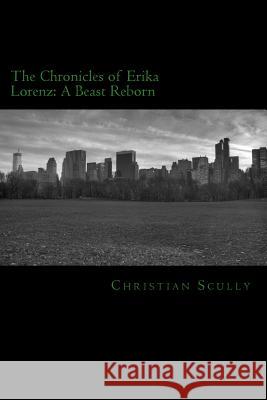 The Chronicles of Erika Lorenz: A Beast Reborn Christian Scully 9781537562124