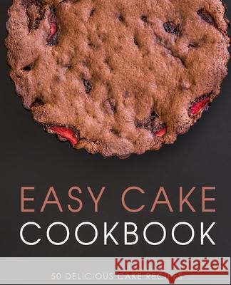 Easy Cake Cookbook: 50 Delicious Cake Recipes Booksumo Press 9781537562667 Createspace Independent Publishing Platform