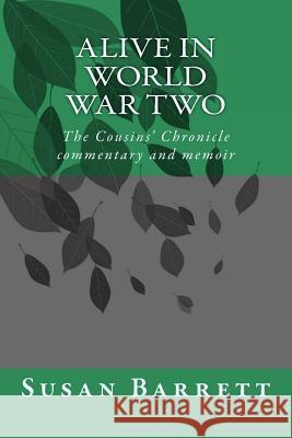 Alive in World War Two: The Cousins' Chronicle, Commentary and Memoir Susan Barrett 9781537566030