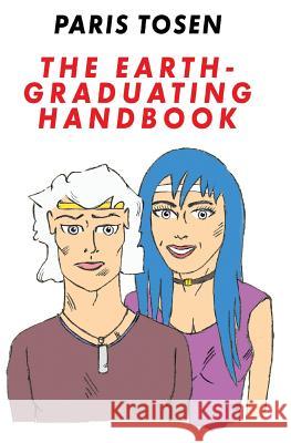 The Earth-Graduating Handbook Paris Tosen Paris Tosen 9781537566443 Createspace Independent Publishing Platform