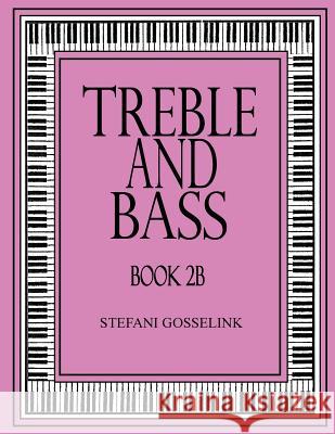 Treble and Bass Book 2B Gosselink, Stefani 9781537567914 Createspace Independent Publishing Platform